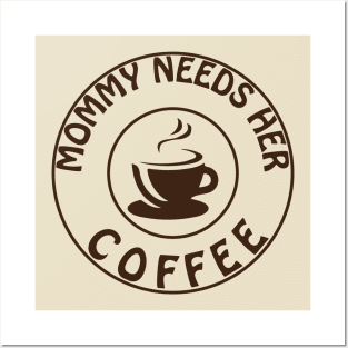 Mommy Needs Her Coffee Posters and Art